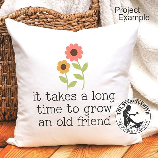 10029 It Takes A Long Time Old Friend Stencil - The Stencilsmith
