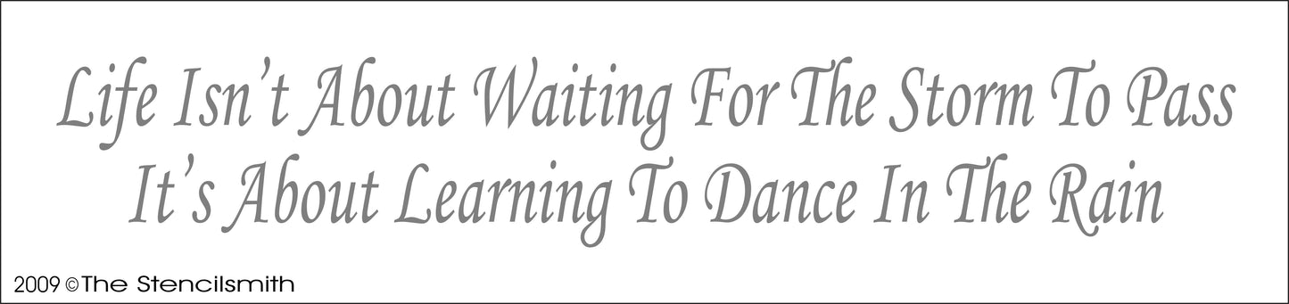 1005 - Life isn't about waiting storm pass ... Dance stencil - The Stencilsmith