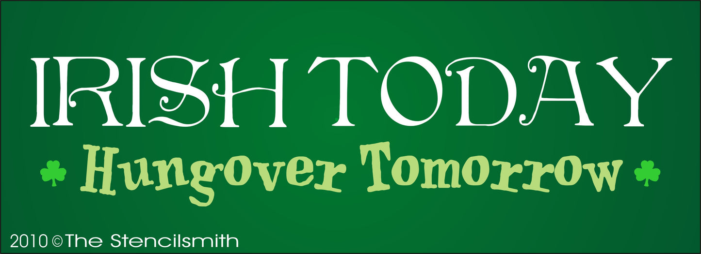 1023 - Irish Today Hungover Tomorrow stencil - The Stencilsmith