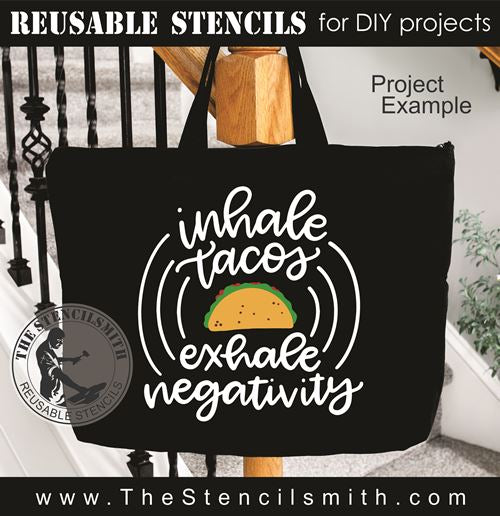 9881 Inhale Tacos Exhale Negativity Stencil - The Stencilsmith
