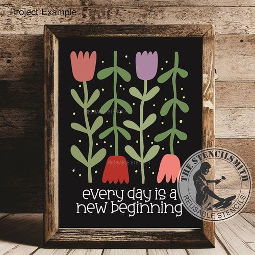 9984 Every Day Is A New Beginning Tulip Stencil - The Stencilsmith