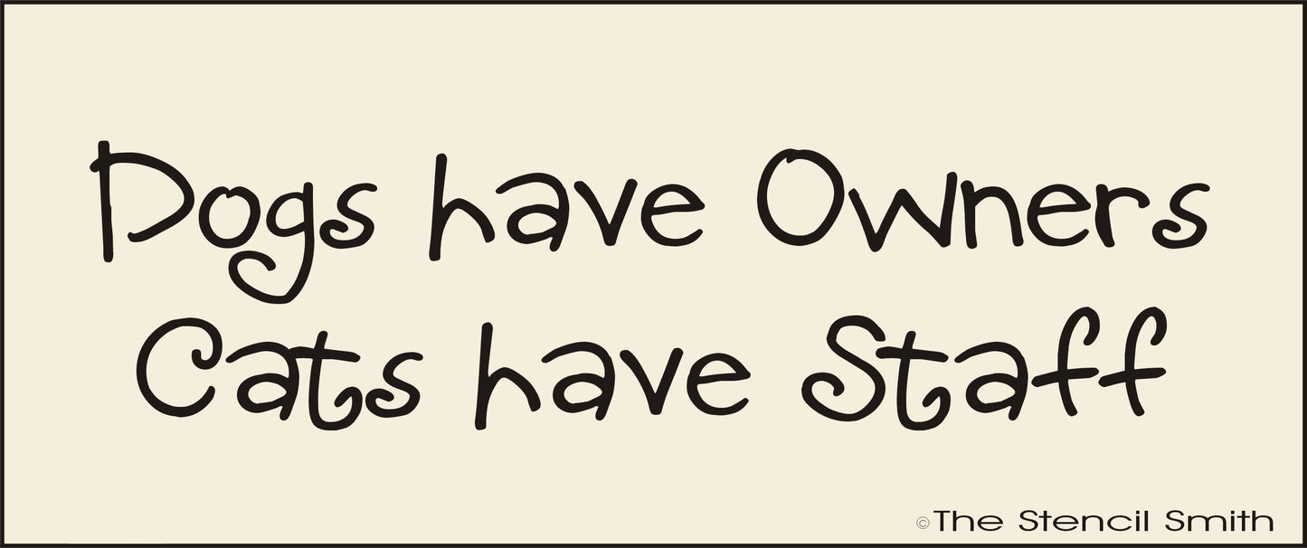 2872 Dogs have owners, Cats Have Staff stencil - The Stencilsmith