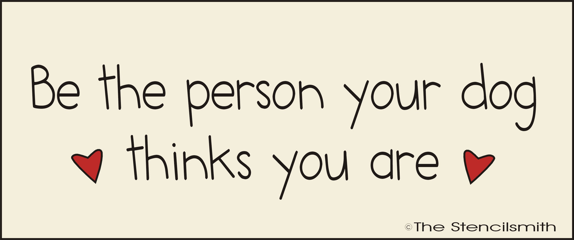 2879 Be the person your dog thinks you are stencil - The Stencilsmith