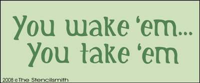 You wake 'em... You take 'em - The Stencilsmith