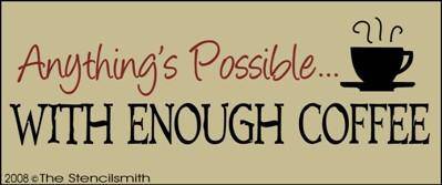Anything's Possible With Enough Coffee - The Stencilsmith