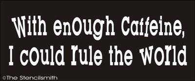 1312 - with enough caffiene i could rule the world - The Stencilsmith