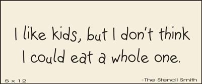 I like kids, but I don't think I could eat a whole one - The Stencilsmith
