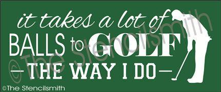 2118 - It takes a lot of balls to GOLF - The Stencilsmith
