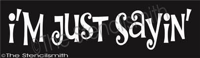 2528 - I'm Just Sayin' - The Stencilsmith