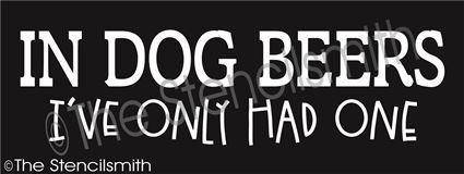 3131 - In DOG BEERS I've only had one - The Stencilsmith