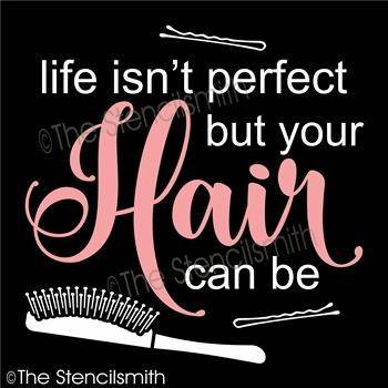 4258 - Life isn't perfect but Hair can be - The Stencilsmith