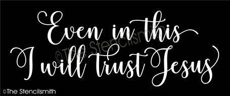 4828 - Even in this I will trust Jesus - The Stencilsmith