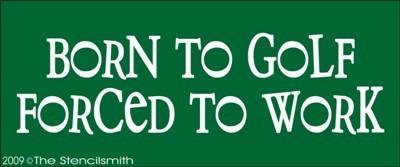 737 - Born To Golf Forced To Work - The Stencilsmith