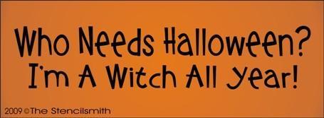 825 - Who Needs Halloween Witch All Year - The Stencilsmith