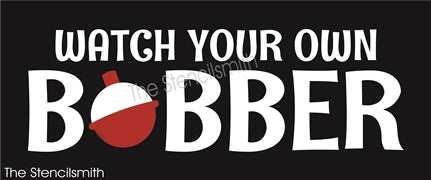 8858 watch your own bobber stencil