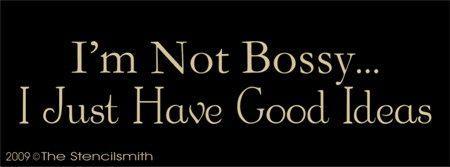 999 - I'm not Bossy ... I just have good ideas - The Stencilsmith