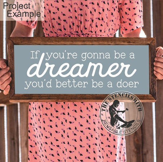 10205 If You're Gonna Be A Dreamer Stencil