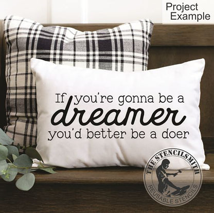 10205 If You're Gonna Be A Dreamer Stencil