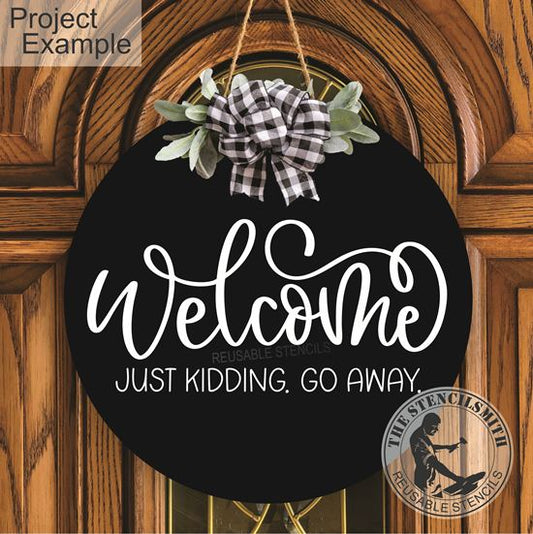 10217 Welcome Just Kidding Go Away Stencil