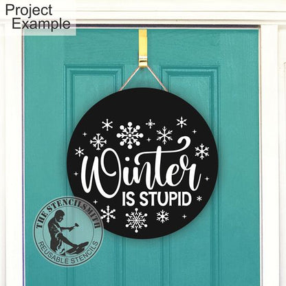 10300 Winter Is Stupid Stencil