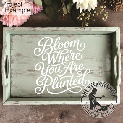 10467 Bloom Where You Are Planted Stencil - The Stencilsmith