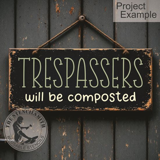 10475 Trespassers Will Be Composted Stencil - The Stencilsmith