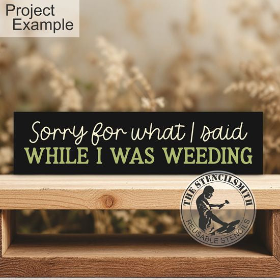 10478 Sorry For What I Said Weeding Stencil - The Stencilsmith