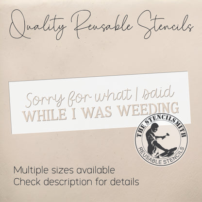 10478 Sorry For What I Said Weeding Stencil - The Stencilsmith