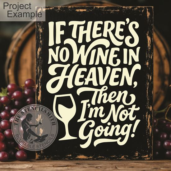 10525 If There's No Wine In Heaven Stencil - The Stencilsmith