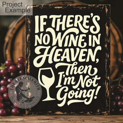 10525 If There's No Wine In Heaven Stencil - The Stencilsmith