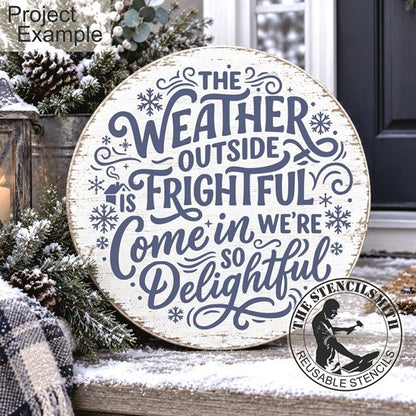 10781 The Weather Outside Is Frightful Come In Stencil