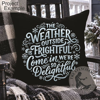 10781 The Weather Outside Is Frightful Come In Stencil