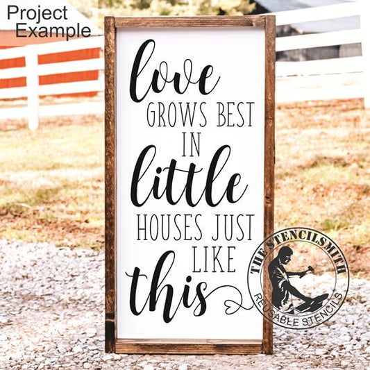 4076 Love Grows Best In Little Houses Stencil - The Stencilsmith