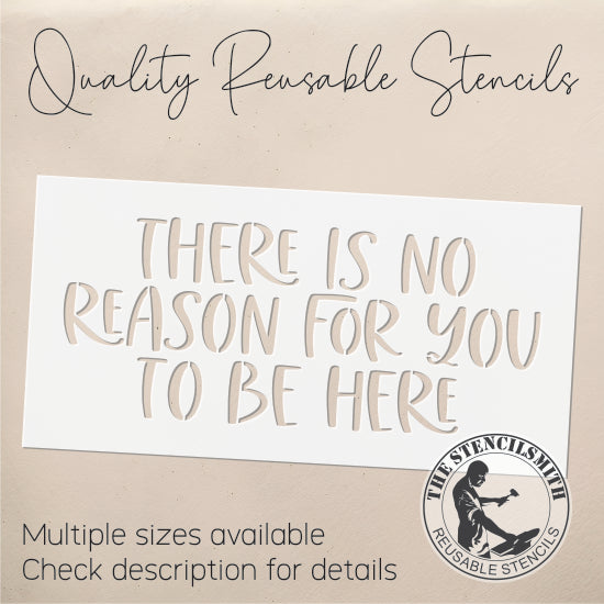 8812 - There Is No Reason For You To Be Here Stencil