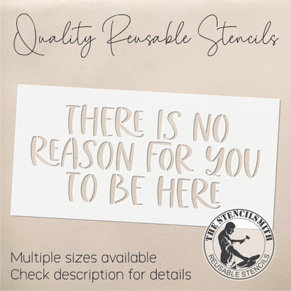 8812 - There Is No Reason For You To Be Here Stencil