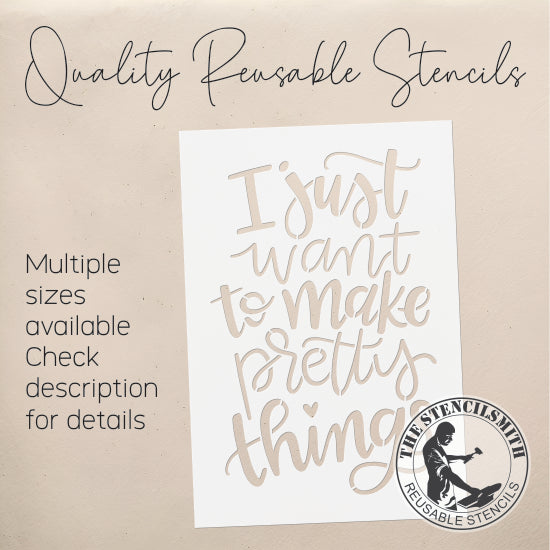 9513 I Just Want To Make Pretty Things Stencil