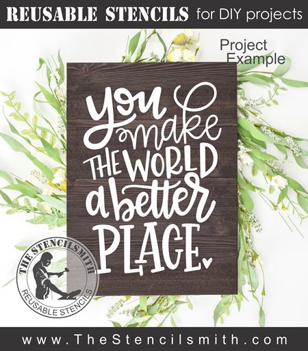 9526 You make the world a better place stencil - The Stencilsmith