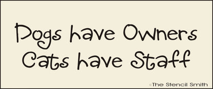 2872 Dogs have owners, Cats Have Staff stencil - The Stencilsmith