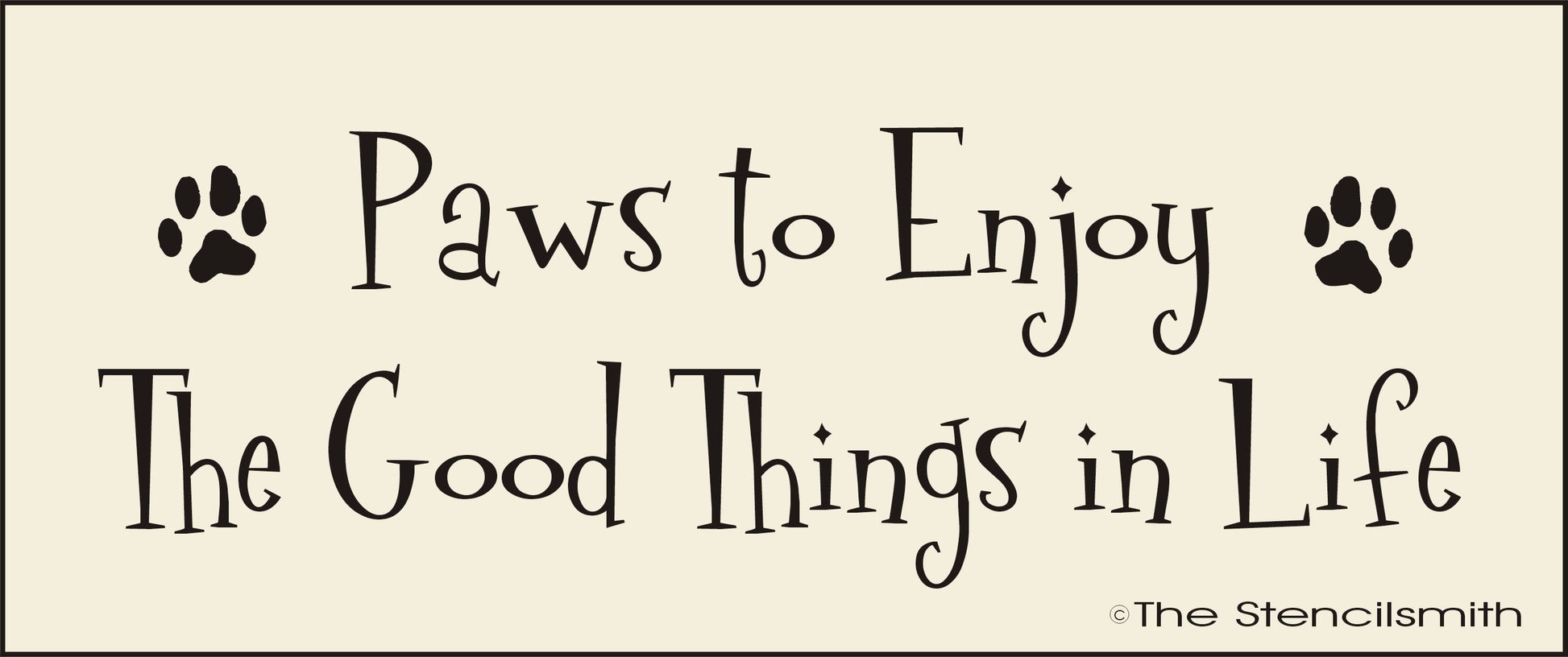 2876 Paws to Enjoy the Good Things in Life stencil - The Stencilsmith