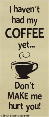 1470 - I haven't had my coffee yet ... don't make me - The Stencilsmith