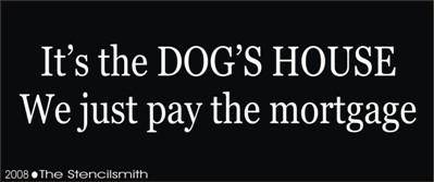 It's the DOG'S HOUSE pay mortgage - The Stencilsmith