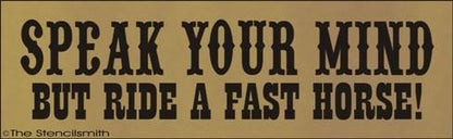 1681 - Speak Your Mind  but ride a fast horse - The Stencilsmith