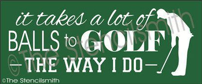 2118 - It takes a lot of balls to GOLF - The Stencilsmith