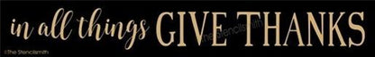 3748 - in all things GIVE THANKS - The Stencilsmith