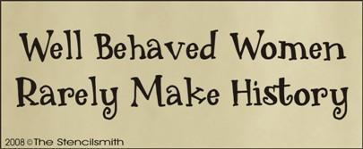 517 - Well Behaved Women Rarely Make History - The Stencilsmith