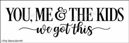6492 - You Me & the Kids we got this - The Stencilsmith