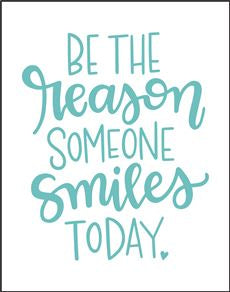 8032 - be the reason someone smiles - The Stencilsmith