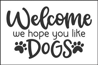 8251 - welcome we hope you like dogs - The Stencilsmith